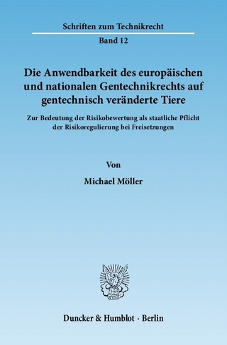 Die Anwendbarkeit des europäischen und nationalen Gentechnikrechts auf gentechnisch veränderte Tiere. - Michael Möller