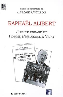 Raphaël Alibert, juriste engagé et homme d'influence à Vichy : actes du colloque organisé le 10 juin 2004 - COTILLON JEROME