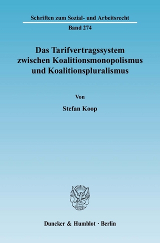 Das Tarifvertragssystem zwischen Koalitionsmonopolismus und Koalitionspluralismus. - Stefan Koop