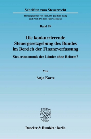 Die konkurrierende Steuergesetzgebung des Bundes im Bereich der Finanzverfassung. - Anja Korte