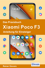 Das Praxisbuch Xiaomi Poco F3 - Anleitung für Einsteiger - Rainer Gievers
