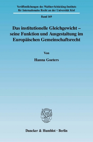 Das institutionelle Gleichgewicht - seine Funktion und Ausgestaltung im Europäischen Gemeinschaftsrecht. - Hanna Goeters