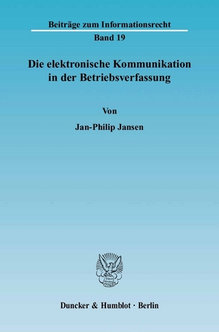 Die elektronische Kommunikation in der Betriebsverfassung. - Jan-Philip Jansen