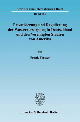 Privatisierung und Regulierung der Wasserversorgung in Deutschland und den Vereinigten Staaten von Amerika. - Frank Forster