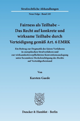 Fairness als Teilhabe - Das Recht auf konkrete und wirksame Teilhabe durch Verteidigung gemäß Art. 6 EMRK. - Karsten Gaede