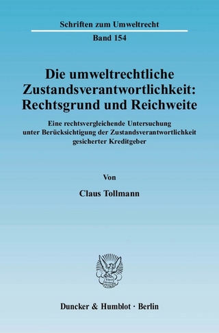 Die umweltrechtliche Zustandsverantwortlichkeit: Rechtsgrund und Reichweite. - Claus Tollmann
