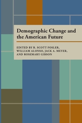 Demographic Change and the American Future - R. Scott Fosler; William Alonso; Jack A. Meyer; Rosemary Kern