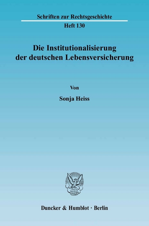 Die Institutionalisierung der deutschen Lebensversicherung. -  Sonja Heiss