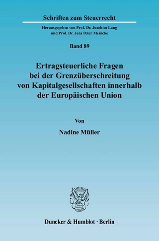 Ertragsteuerliche Fragen bei der Grenzüberschreitung von Kapitalgesellschaften innerhalb der Europäischen Union. - Nadine Müller