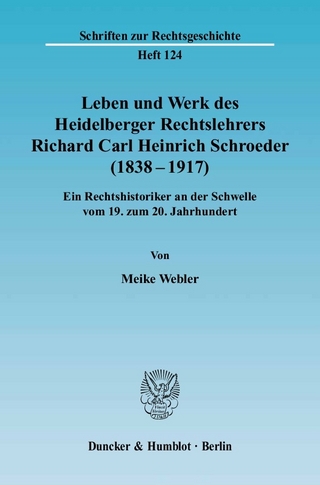 Leben und Werk des Heidelberger Rechtslehrers Richard Carl Heinrich Schroeder (1838 - 1917). - Meike Webler