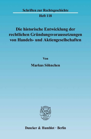 Die historische Entwicklung der rechtlichen Gründungsvoraussetzungen von Handels- und Aktiengesellschaften. - Markus Söhnchen