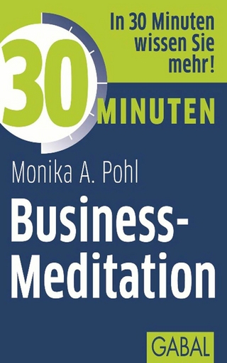30 Minuten Business-Meditation - Monika A. Pohl