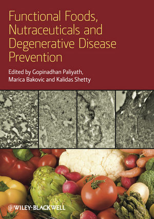 Functional Foods, Nutraceuticals, and Degenerative Disease Prevention - Gopinadhan Paliyath; Marica Bakovic; Kalidas Shetty