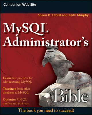MySQL Administrator's Bible - Sheeri K. Cabral; Keith Murphy