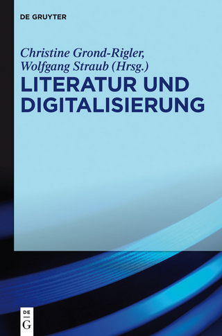 Literatur und Digitalisierung - Christine Grond-Rigler; Wolfgang Straub