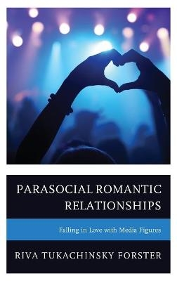 Parasocial Romantic Relationships - Riva Tukachinsky Forster