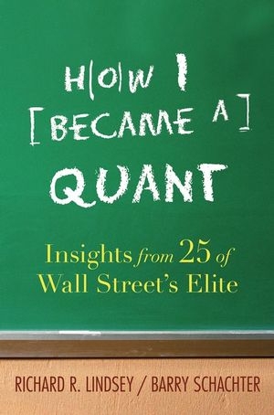 How I Became a Quant - Richard R. Lindsey; Barry Schachter