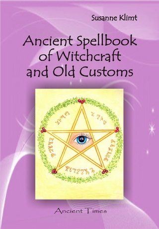 Ancient Spellbook of Witchcraft and Old Customs - Susanne Klimt