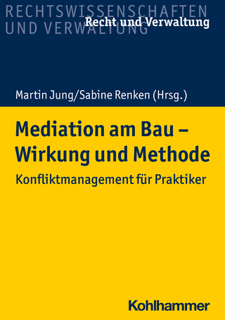 Mediation am Bau - Wirkung und Methode - Sabine Renken; Bernd Kochendörfer; Ernst Wilhelm; Klaus Heinzerling; Tillman Prinz; Martin Jung; Marcus Becker; Sabine Renken; Martin Jung