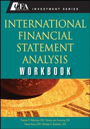 International Financial Statement Analysis Workbook - Michael A. Broihahn; CFA Hennie van Greuning; Elaine Henry; Thomas R. Robinson
