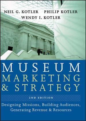 Museum Marketing and Strategy - Neil G. Kotler; Philip Kotler; Wendy I. Kotler