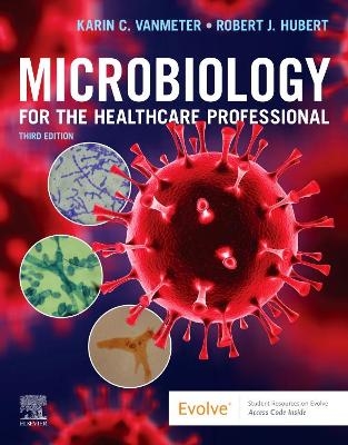 Microbiology for the Healthcare Professional - Karin C. VanMeter, Robert J. Hubert