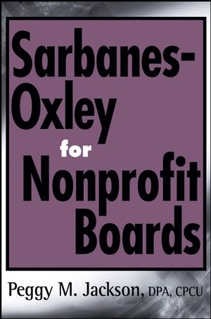 Sarbanes-Oxley for Nonprofit Boards - Peggy M. Jackson
