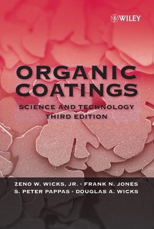 Organic Coatings - Zeno W. Wicks; Frank N. Jones; Socrates Peter Pappas; Douglas A. Wicks