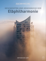 Geschichten und Geheimnisse der Elbphilharmonie - Joachim Mischke
