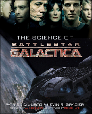 The Science of Battlestar Galactica - Patrick Di Justo; Kevin R. Grazier