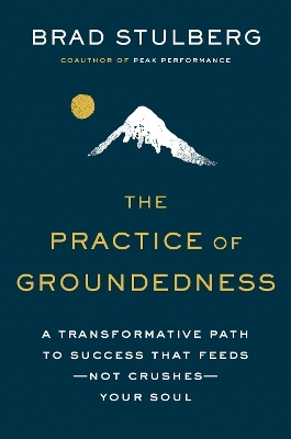 The Practice Of Groundedness - Brad Stulberg