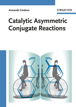 Catalytic Asymmetric Conjugate Reactions - Armando Cordova