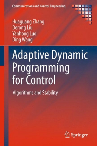 Adaptive Dynamic Programming for Control - Huaguang Zhang; Derong Liu; Yanhong Luo; Ding Wang