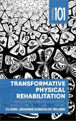 Transformative Physical Rehabilitation - Claire-Jehanne Dubouloz Wilner
