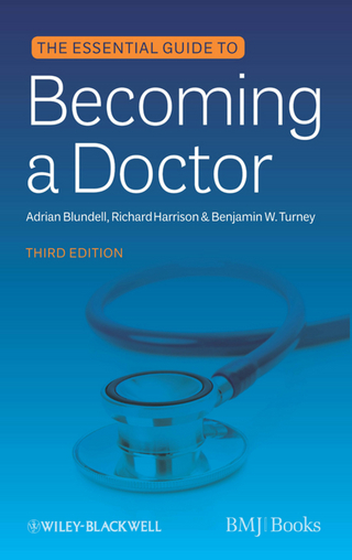 The Essential Guide to Becoming a Doctor - Adrian Blundell; Richard Harrison; Benjamin W. Turney