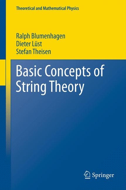 Basic Concepts of String Theory - Ralph Blumenhagen, Dieter Lüst, Stefan Theisen