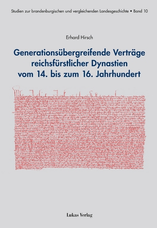 Generationsübergreifende Verträge reichsfürstlicher Dynastien vom 14. bis zum 16. Jahrhundert - Erhard Hirsch
