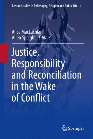 Justice, Responsibility and Reconciliation in the Wake of Conflict - Alice MacLachlan; Alice MacLachlan; Allen Speight; Allen Speight