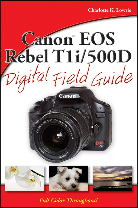 Canon EOS Rebel T1i / 500D Digital Field Guide - Charlotte K. Lowrie