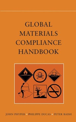 Global Materials Compliance Handbook - John Phyper; Philippe Ducas; Peter J. Baish
