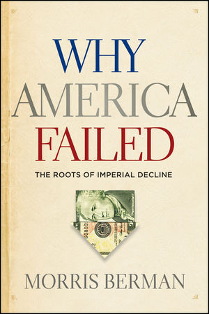 Why America Failed - Berman Morris Berman
