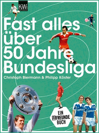 Fast alles über 50 Jahre Bundesliga - Christoph Biermann; Philipp Köster