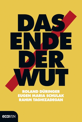 Das Ende der Wut - Roland Düringer; Eugen Maria Schulak; Rahim Taghizadegan