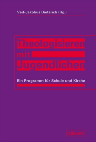 Theologisieren mit Jugendlichen - Veit-Jakobus Dieterich