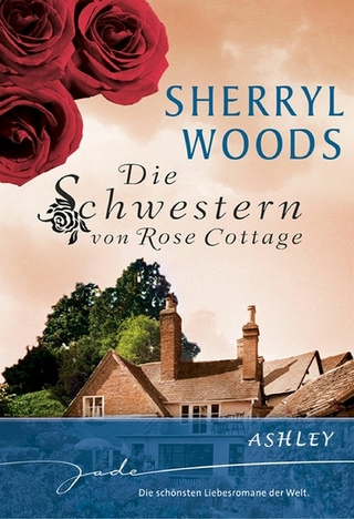 Die Schwestern von Rose Cottage: Ashley - Sherryl Woods