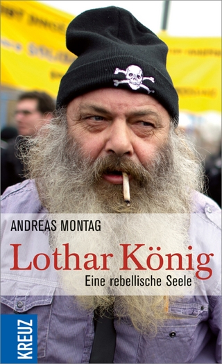 Lothar König: Eine rebellische Seele Andreas Montag Author