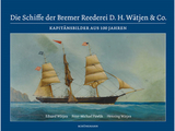 Die Schiffe der Bremer Reederei D. H. Wätjen & Co. - Eduard Wätjen, Peter-Michael Pawlik, Henning Wätjen