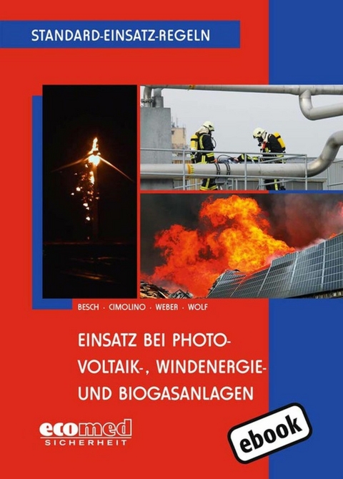 Standard-Einsatz-Regeln: Einsatz bei Photovoltaik-, Windenergie- und Biogasanlagen -  Florian Besch,  Ulrich Cimolino,  Markus Weber,  Ulrich Wolf
