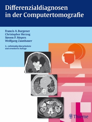 Differenzialdiagnosen in der Computertomografie - Francis A. Burgener; Christopher Herzog; Steven Meyers; Wolfgang Zaunbauer