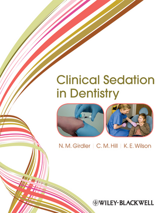 Clinical Sedation in Dentistry - N. M. Girdler; C. Michael Hill; Katherine E. Wilson